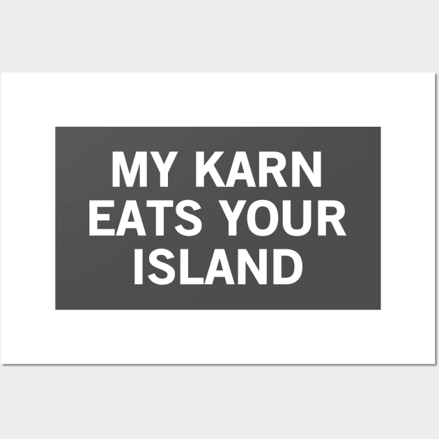 My Karn Eats Your Island Wall Art by StickSicky